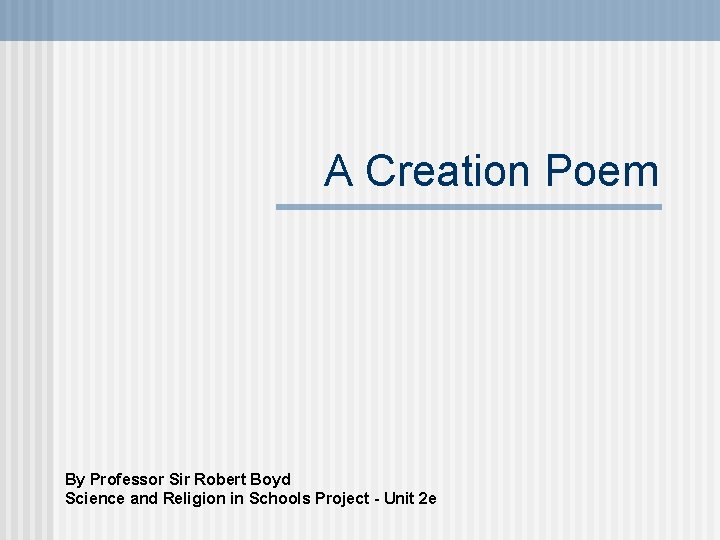 A Creation Poem By Professor Sir Robert Boyd Science and Religion in Schools Project