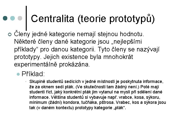 Centralita (teorie prototypů) ¢ Členy jedné kategorie nemají stejnou hodnotu. Některé členy dané kategorie