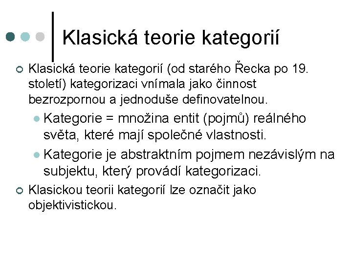 Klasická teorie kategorií ¢ Klasická teorie kategorií (od starého Řecka po 19. století) kategorizaci