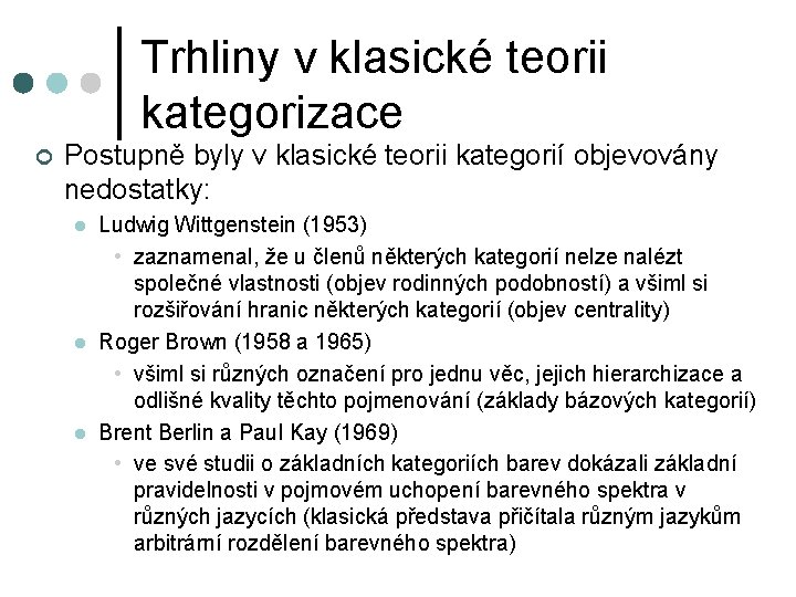 Trhliny v klasické teorii kategorizace ¢ Postupně byly v klasické teorii kategorií objevovány nedostatky: