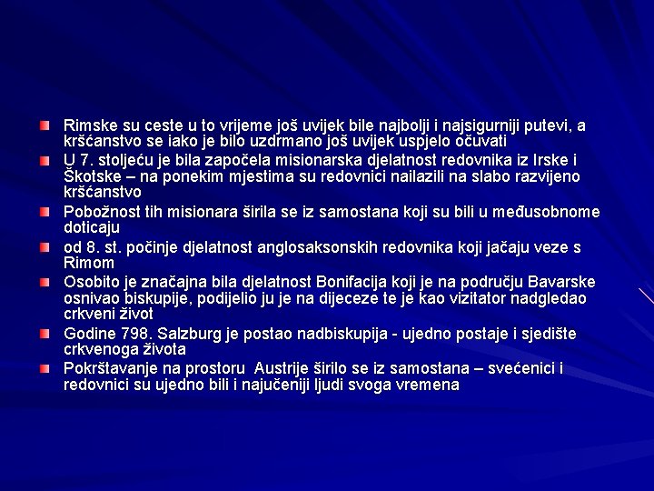 Rimske su ceste u to vrijeme još uvijek bile najbolji i najsigurniji putevi, a Rimske su ceste u to vrijeme još uvijek bile najbolji i najsigurniji putevi, a