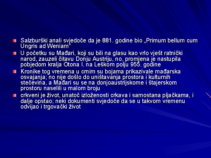 Salzburški anali svjedoče da je 881. godine bio „Primum bellum cum Ungris ad Weniam“ Salzburški anali svjedoče da je 881. godine bio „Primum bellum cum Ungris ad Weniam“