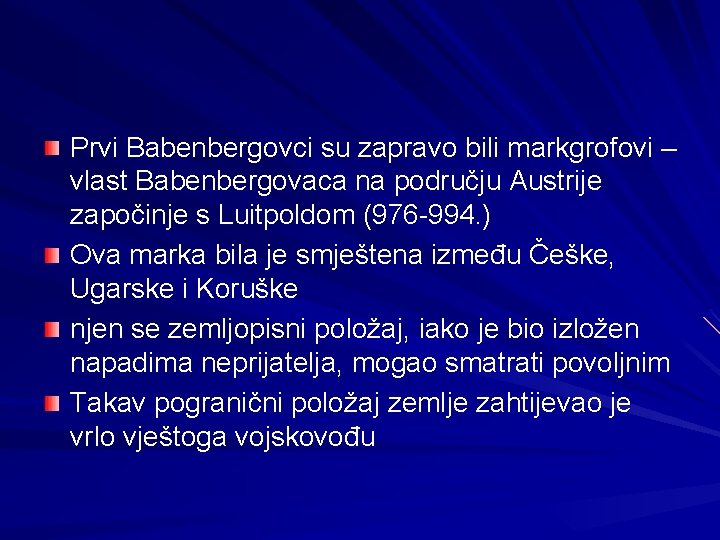 Prvi Babenbergovci su zapravo bili markgrofovi – vlast Babenbergovaca na području Austrije započinje s