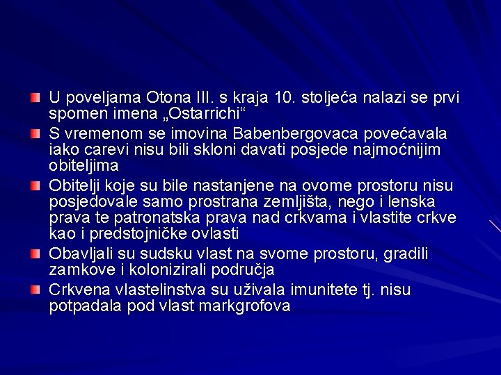 U poveljama Otona III. s kraja 10. stoljeća nalazi se prvi spomen imena „Ostarrichi“ U poveljama Otona III. s kraja 10. stoljeća nalazi se prvi spomen imena „Ostarrichi“