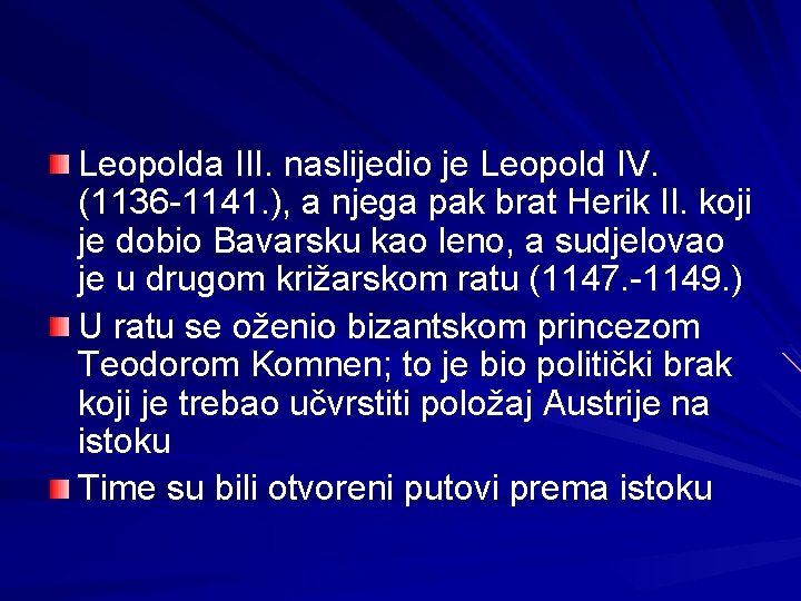 Leopolda III. naslijedio je Leopold IV. (1136 -1141. ), a njega pak brat Herik