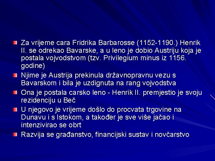 Za vrijeme cara Fridrika Barbarosse (1152 -1190. ) Henrik II. se odrekao Bavarske, a