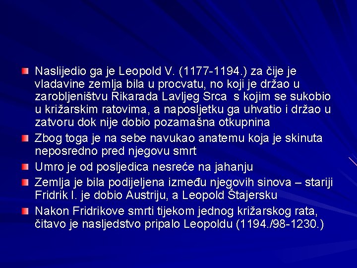 Naslijedio ga je Leopold V. (1177 -1194. ) za čije je vladavine zemlja bila