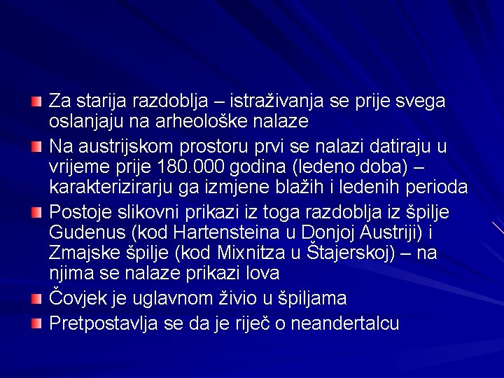 Za starija razdoblja – istraživanja se prije svega oslanjaju na arheološke nalaze Na austrijskom