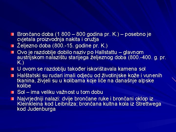 Brončano doba (1 800 – 800 godina pr. K. ) – posebno je cvjetala Brončano doba (1 800 – 800 godina pr. K. ) – posebno je cvjetala