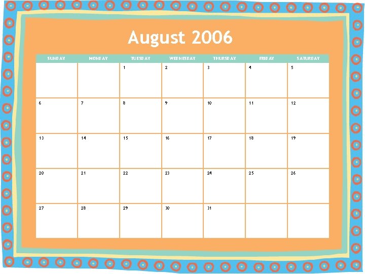 August 2006 SUNDAY MONDAY TUESDAY WEDNESDAY THURSDAY FRIDAY SATURDAY 1 2 3 4 5