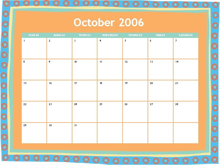 October 2006 SUNDAY MONDAY TUESDAY WEDNESDAY THURSDAY FRIDAY SATURDAY 1 2 3 4 5
