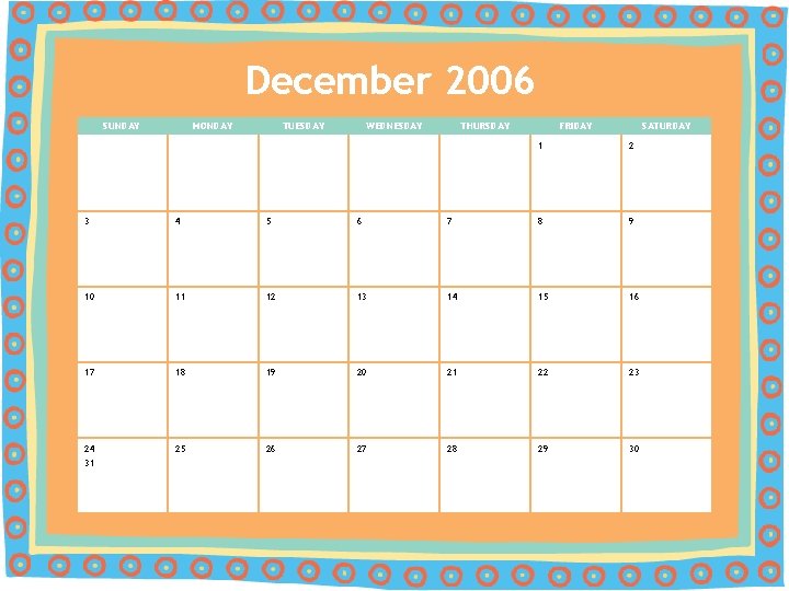 December 2006 SUNDAY MONDAY TUESDAY WEDNESDAY THURSDAY FRIDAY SATURDAY 1 2 3 4 5