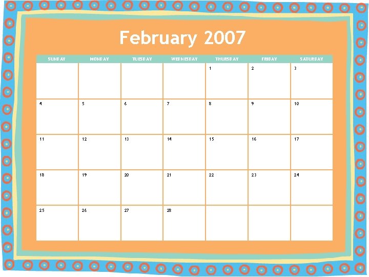 February 2007 SUNDAY MONDAY TUESDAY WEDNESDAY THURSDAY FRIDAY SATURDAY 1 2 3 4 5