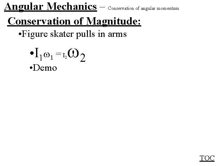 Angular Mechanics – Conservation of angular momentum Conservation of Magnitude: • Figure skater pulls