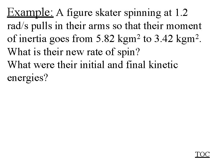 Example: A figure skater spinning at 1. 2 rad/s pulls in their arms so