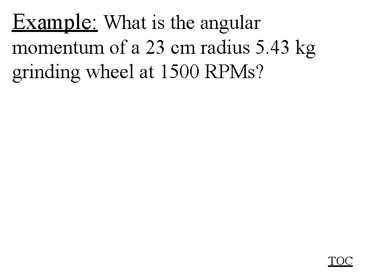 Example: What is the angular momentum of a 23 cm radius 5. 43 kg
