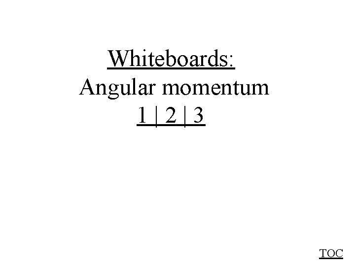 Whiteboards: Angular momentum 1|2|3 TOC 