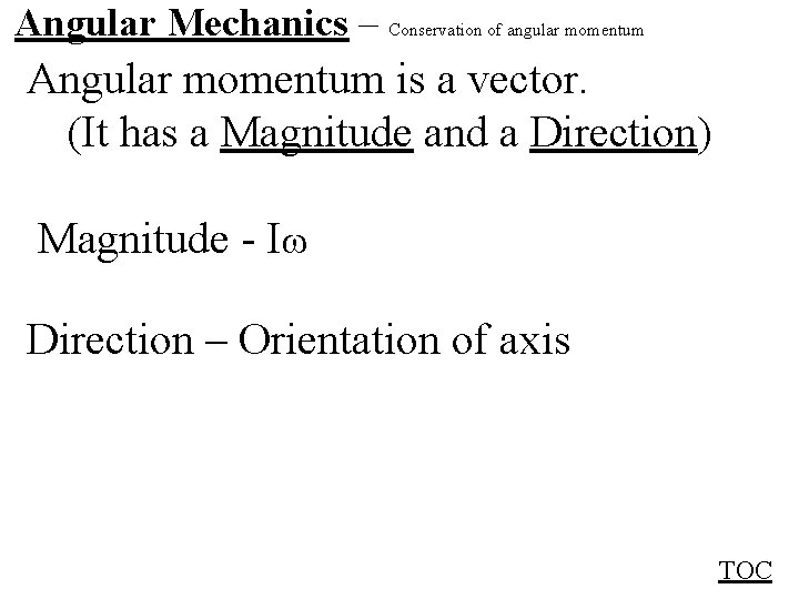 Angular Mechanics – Conservation of angular momentum Angular momentum is a vector. (It has