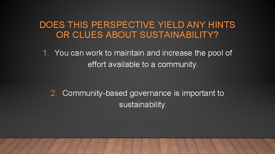 DOES THIS PERSPECTIVE YIELD ANY HINTS OR CLUES ABOUT SUSTAINABILITY? 1. You can work