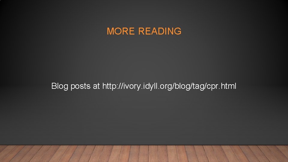 MORE READING Blog posts at http: //ivory. idyll. org/blog/tag/cpr. html 