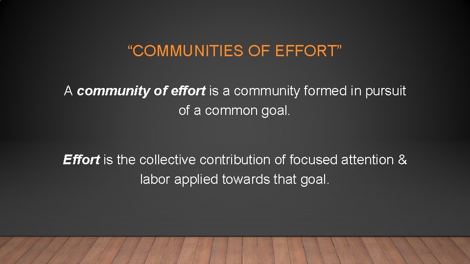 “COMMUNITIES OF EFFORT” A community of effort is a community formed in pursuit of