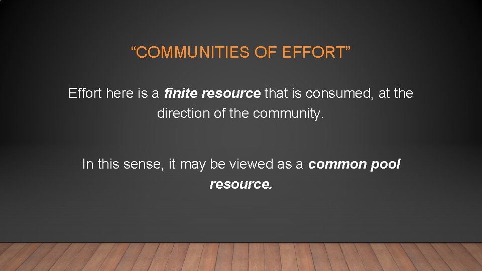 “COMMUNITIES OF EFFORT” Effort here is a finite resource that is consumed, at the