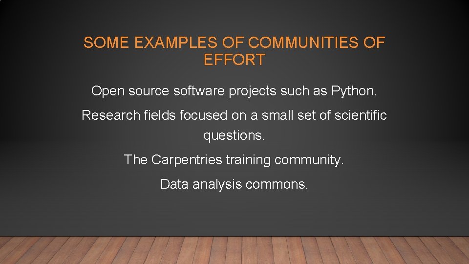 SOME EXAMPLES OF COMMUNITIES OF EFFORT Open source software projects such as Python. Research