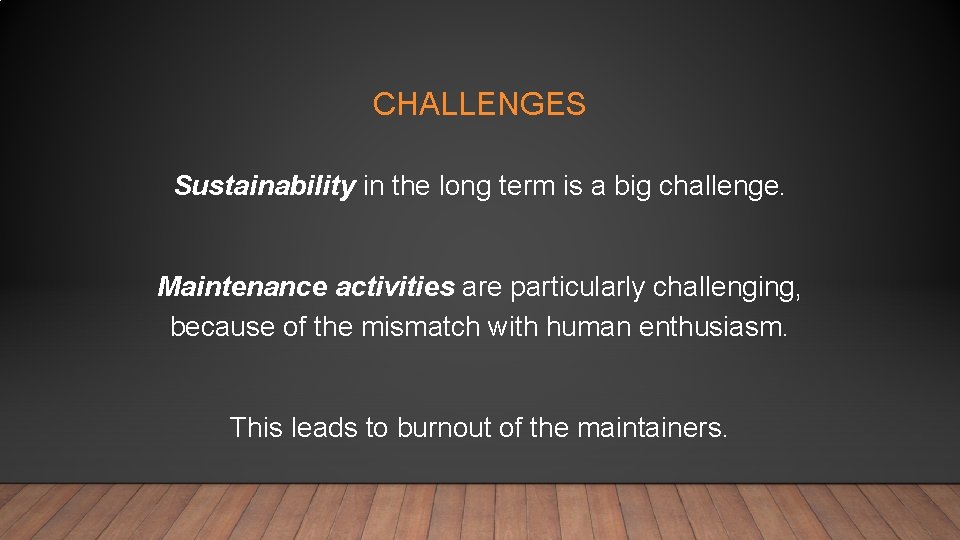 CHALLENGES Sustainability in the long term is a big challenge. Maintenance activities are particularly