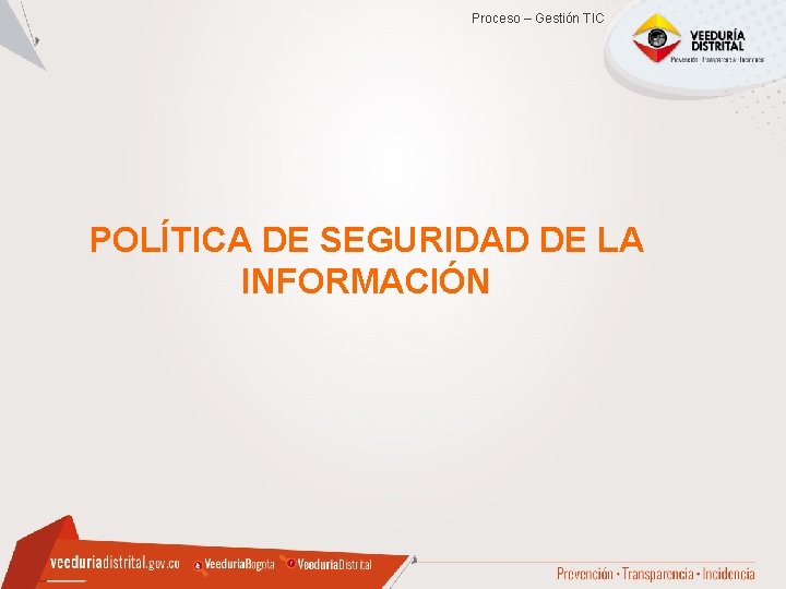 Proceso – Gestión TIC POLÍTICA DE SEGURIDAD DE LA INFORMACIÓN Proceso – Gestión TIC POLÍTICA DE SEGURIDAD DE LA INFORMACIÓN