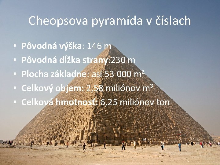 Cheopsova pyramída v číslach • • • Pôvodná výška: 146 m Pôvodná dĺžka strany: