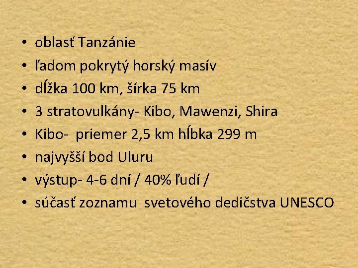  • • oblasť Tanzánie ľadom pokrytý horský masív dĺžka 100 km, šírka 75