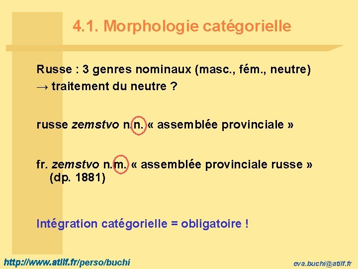 4. 1. Morphologie catégorielle Russe : 3 genres nominaux (masc. , fém. , neutre)