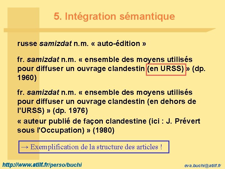 5. Intégration sémantique russe samizdat n. m. « auto-édition » fr. samizdat n. m.