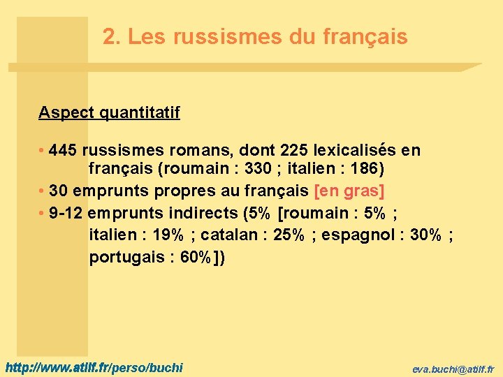 2. Les russismes du français Aspect quantitatif • 445 russismes romans, dont 225 lexicalisés