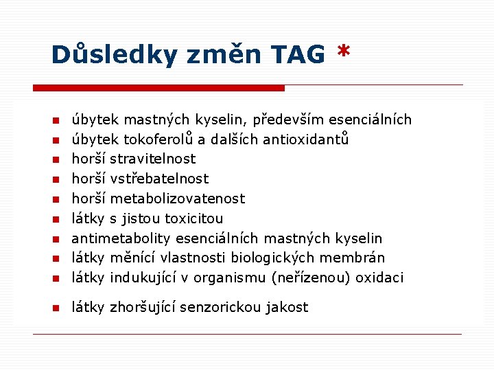 Důsledky změn TAG * n úbytek mastných kyselin, především esenciálních úbytek tokoferolů a dalších