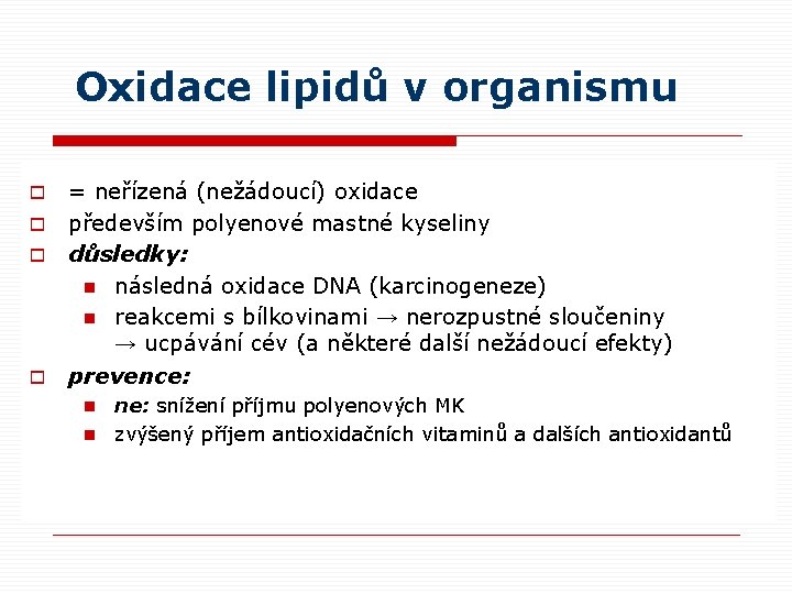 Oxidace lipidů v organismu o o = neřízená (nežádoucí) oxidace především polyenové mastné kyseliny