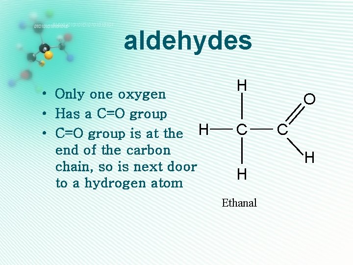 aldehydes • Only one oxygen • Has a C=O group • C=O group is