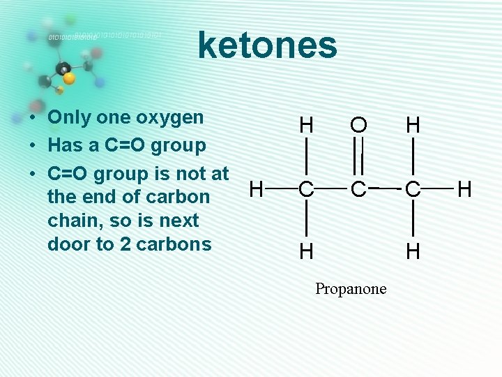 ketones • Only one oxygen • Has a C=O group • C=O group is