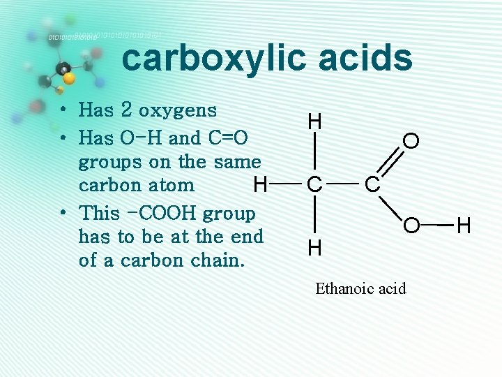 carboxylic acids • Has 2 oxygens • Has O-H and C=O groups on the