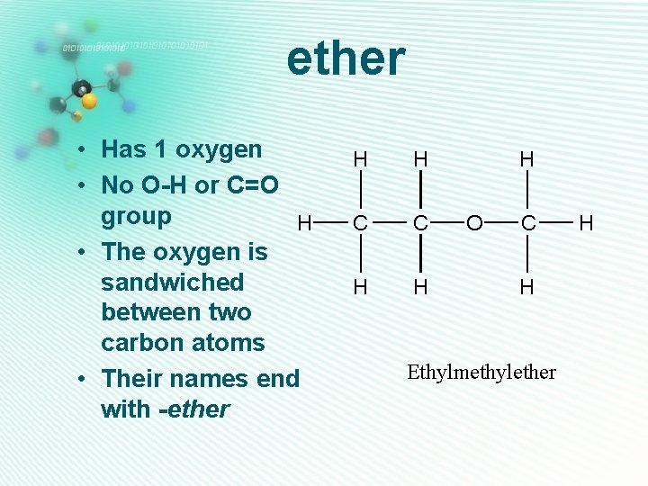 ether • Has 1 oxygen • No O-H or C=O group H • The