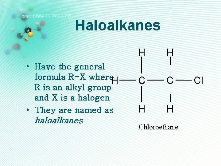 Haloalkanes • Have the general formula R-X where. H R is an alkyl group
