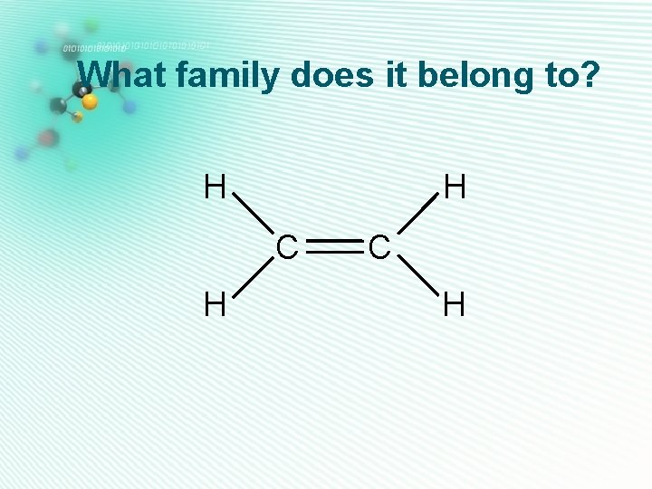 What family does it belong to? H H C H 