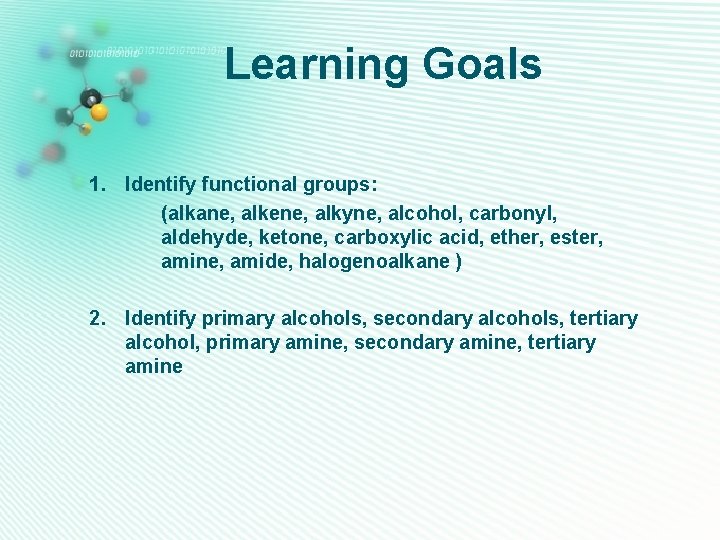 Learning Goals 1. Identify functional groups: (alkane, alkene, alkyne, alcohol, carbonyl, aldehyde, ketone, carboxylic