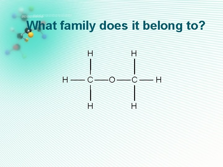 What family does it belong to? H H C H H O C H