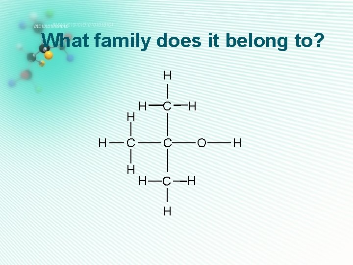 What family does it belong to? H H H C C H H C