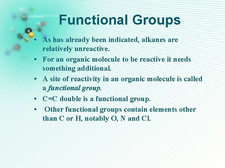 Functional Groups • As has already been indicated, alkanes are relatively unreactive. • For