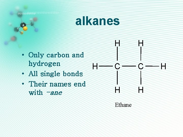 alkanes • Only carbon and hydrogen H • All single bonds • Their names