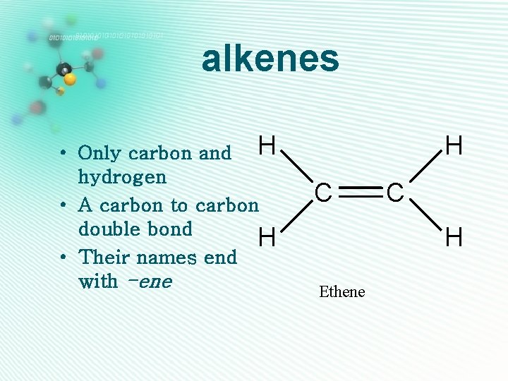 alkenes • Only carbon and H hydrogen • A carbon to carbon double bond