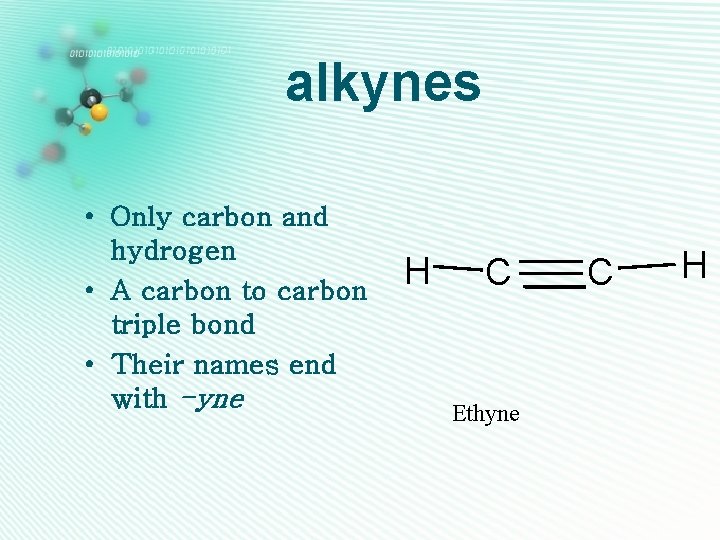 alkynes • Only carbon and hydrogen • A carbon to carbon triple bond •