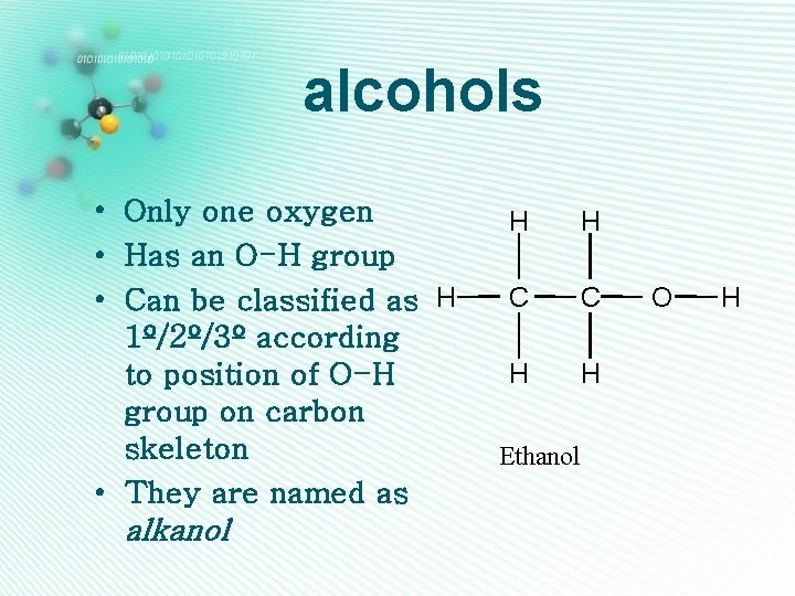 alcohols • Only one oxygen • Has an O-H group • Can be classified
